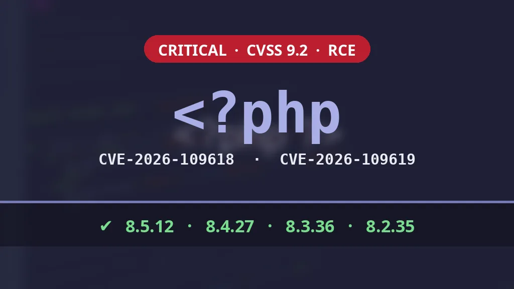 PHP flaws CVE-2026-109618 and CVE-2026-109619, fixed versions 8.5.12, 8.4.27, 8.3.36 and 8.2.35